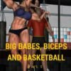 Big babes, biceps and  basketball - pt 1 - female bodybuilder 